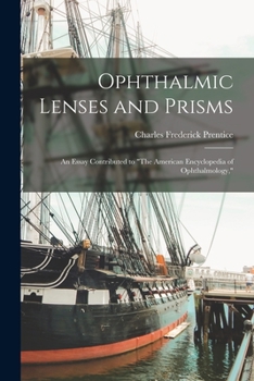 Paperback Ophthalmic Lenses and Prisms: An Essay Contributed to "The American Encyclopedia of Ophthalmology," Book