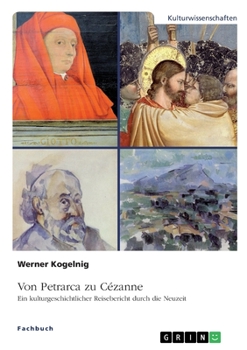 Paperback Von Petrarca zu Cézanne. Ein kulturgeschichtlicher Reisebericht durch die Neuzeit [German] Book