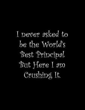 Paperback I never asked to be the World's Best Principal But Here I am Crushing It: Line Notebook Handwriting Practice Paper Workbook Book