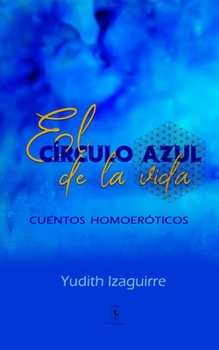 Paperback El círculo azul de la vida: Cuentos homoeróticos [Spanish] Book