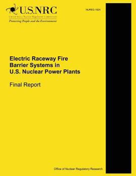 Paperback Electric Raceway Fire Barrier Systems in U.S. Nuclear Power Plants: Final Report Book