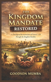 THE KINGDOM MANDATE RESTORED: A Theological Reconstruction of Genesis 1:28 Through the Kingdom Parables