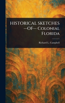 Hardcover HISTORICAL SKETCHES -OF- Colonial Florida Book