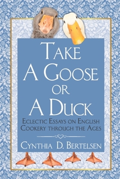 Paperback Take a Goose or a Duck: Eclectic Essays on English Cookery Through the Ages Book