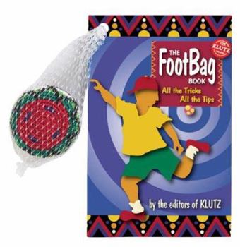 Paperback The Footbag Book: All the Tricks, All the Tips [With Hand Crocheted Footbag] Book