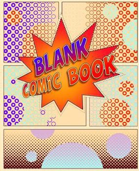 Paperback Blank Comic Book: 130 Pages 7.5 X 9.25. Various Templates to Create Your Own Comics Book