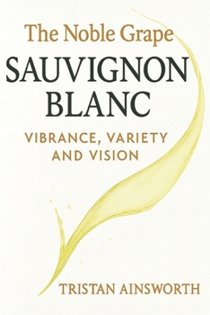 Paperback The Noble Grape: Sauvignon Blanc - Vibrance, Variety, and Vision Book