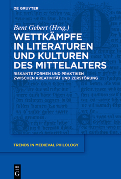 Hardcover Wettkämpfe in Literaturen Und Kulturen Des Mittelalters: Riskante Formen Und Praktiken Zwischen Kreativität Und Zerstörung [German] Book