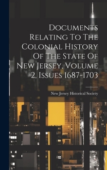 Hardcover Documents Relating To The Colonial History Of The State Of New Jersey, Volume 2, Issues 1687-1703 Book