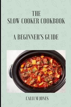 Paperback The Slow Cooker Cookbook: A Beginner's Guide Book