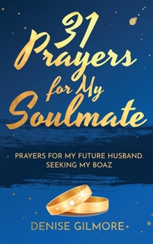 Hardcover 31 Prayers for My Soulmate: Prayers for My Future Husband. Seeking My Boaz. Book