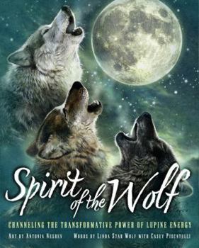 Hardcover Spirit of the Wolf: Discovering the Transformative Power of Lupine Energy Book