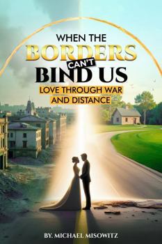Hardcover When the Borders Can't Bind Us: Love Through War and Distance Book