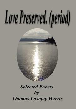 Love Preserved. (Period): Selected Poems by Thomas Lovejoy Harris
