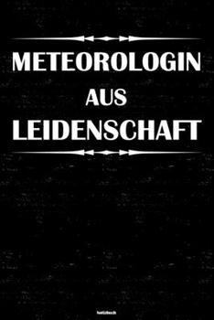 Meteorologin aus Leidenschaft Notizbuch: Meteorologin Journal DIN A5 liniert 120 Seiten Geschenk (German Edition)
