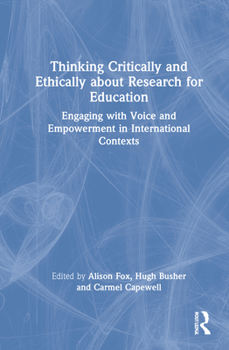 Hardcover Thinking Critically and Ethically about Research for Education: Engaging with Voice and Empowerment in International Contexts Book