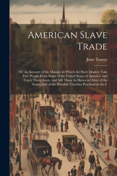 Paperback American Slave Trade; Or, an Account of the Manner in Which the Slave Dealers Take Free People From Some of the United States of America, and Carry Th Book