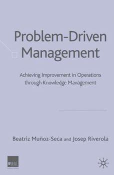 Hardcover Problem Driven Management: Achieving Improvement in Operations Through Knowledge Management Book