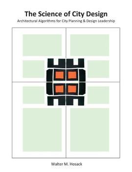 Paperback The Science of City Design: Architectural Algorithms for City Planning & Design Leadership Book