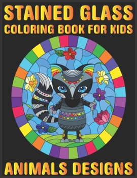 stained glass Coloring Book For Kids Animals Designs: Beautiful animals Collection Relaxation and Stress Relief animals Designs Inside