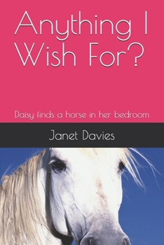 Paperback Anything I Wish For?: Daisy finds a horse in her bedroom Book