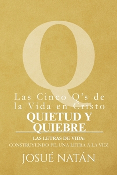 Las Cinco Q’s de la Vida en Cristo:: Quietud y Quiebre (Las Letras de Vida: Construyendo fe, una letra a la vez) (Spanish Edition)