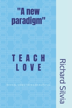 Paperback Teach Love: Reveal Something Beautiful Book