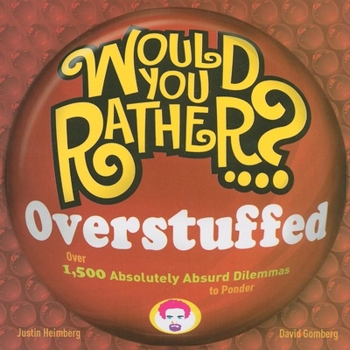 Paperback Would You Rather...? Overstuffed: Over 1500 Absolutely Absurd Dilemmas to Ponder Book