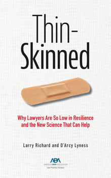 Thin-Skinned : Why Lawyers Are So Low in Resilience and the New Science That Can Help