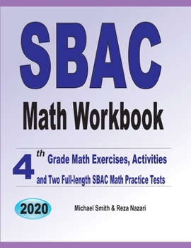 Paperback SBAC Math Workbook: 4th Grade Math Exercises, Activities, and Two Full-Length SBAC Math Practice Tests Book