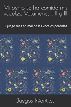 Mi perro se ha comido mis vocales. Volúmenes I, II y III: El juego más animal de las vocales perdidas