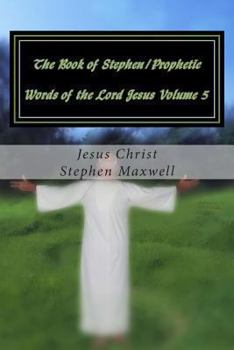 Paperback The Book of Stephen/Prophetic Words of the Lord Jesus Volume 5: Hear Ye the Word of the Lord Book