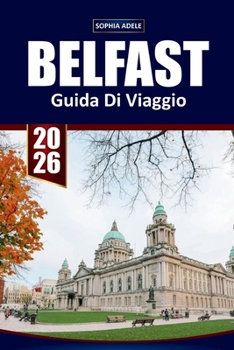 Paperback Guida a Di Viaggio Belfast 2026: Esplorando il cuore di Belfast e oltre [Italian] Book