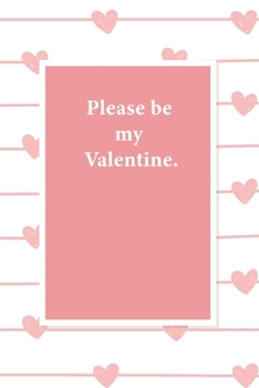 Paperback Please be my Valentine.: Valentine's Day Gift for who's your love, Boyfriend or Girlfriend. Lined Paper Notebook. Book