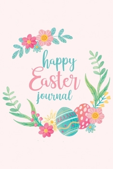 Happy Easter Journal: Easter Journal, Perfect Gift For Girls, Boys, Daughter, Son, Kids and More