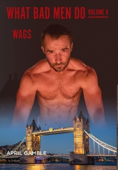 Hardcover What Bad Men Do -Volume V, WAGS Book