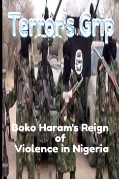 Paperback Terror's Grip: Boko Haram's Reign of Violence in Nigeria Book