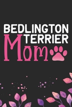 Bedlington Terrier Mom: Cool Bedlington Terrier Dog Mum Journal Notebook - Bedlington Terrier Puppy Lover – Funny Bedlington Terrier Dog Gifts - Bedlington Terrier Owner Gifts. 6 x 9 in 120 pages