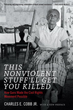 Paperback This Nonviolent Stuff'll Get You Killed: How Guns Made the Civil Rights Movement Possible Book