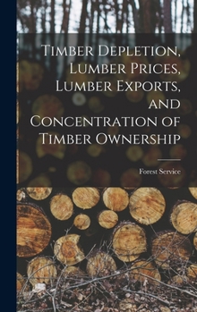 Hardcover Timber Depletion, Lumber Prices, Lumber Exports, and Concentration of Timber Ownership Book