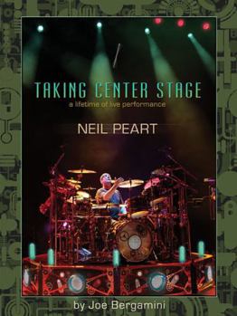 Paperback Neil Peart: Taking Center Stage: A Lifetime of Live Performance Book