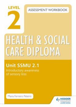 Paperback Level 2 Health & Social Care Diploma Ssmu 2-1 Assessment Workbook: Introductory Awareness of Sensory Lossunit Ssmu 2-1 Book