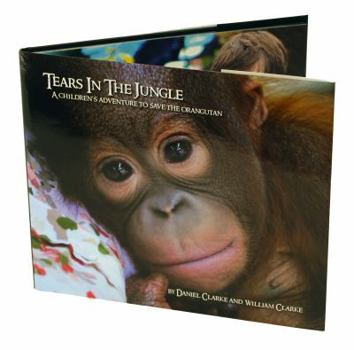 Hardcover Tears in the Jungle . A Children's Adventure to Save the Orangutan Book