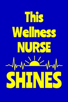 Paperback This Wellness Nurse Shines: Journal: Appreciation Gift for a Favorite Nurse Book