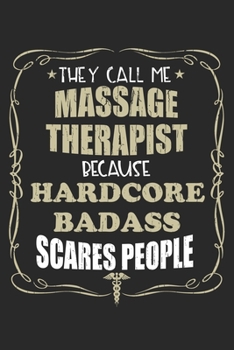 They Call Me Massage Therapist Because Hardcore Badass Scares People: Personalized for Women or Men, Personalized Gift | Perfect for anyone working in ... Med School Student, Pre Med, College ETC.