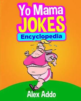 Paperback Yo Mama Jokes Encyclopedia: The Worlds Funniest Yo Mama Jokes: Yo Mama Jokes, Jokes and Riddles, Humor, Jokes for Kids, Comedy, Best Yo Mama Jokes Book