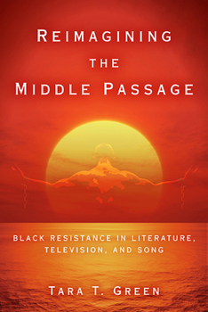 Hardcover Reimagining the Middle Passage: Black Resistance in Literature, Television, and Song Book