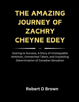 The Amazing Journey of Zachry Cheyne Edey: Soaring to Success, A Story of Unstoppable Ambition, Unmatched Talent, and Unyielding Determination of Cana