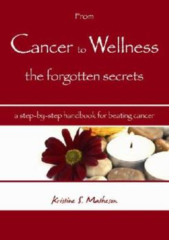 Perfect Paperback From Cancer to Wellness the Forgotten Secrets : A Step-by-step Handbook for Beating Cancer Book