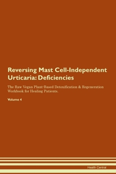 Paperback Reversing Mast Cell-Independent Urticaria: Deficiencies The Raw Vegan Plant-Based Detoxification & Regeneration Workbook for Healing Patients. Volume Book